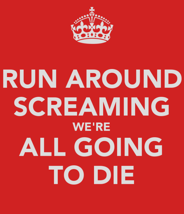 Run Around Screaming We're all Going to Die.png